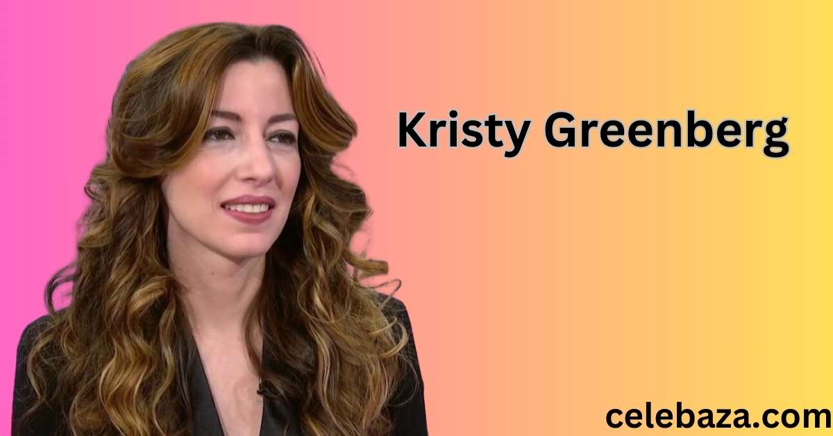 Kristy Greenberg Age, Birthday, Height And Net Worth 