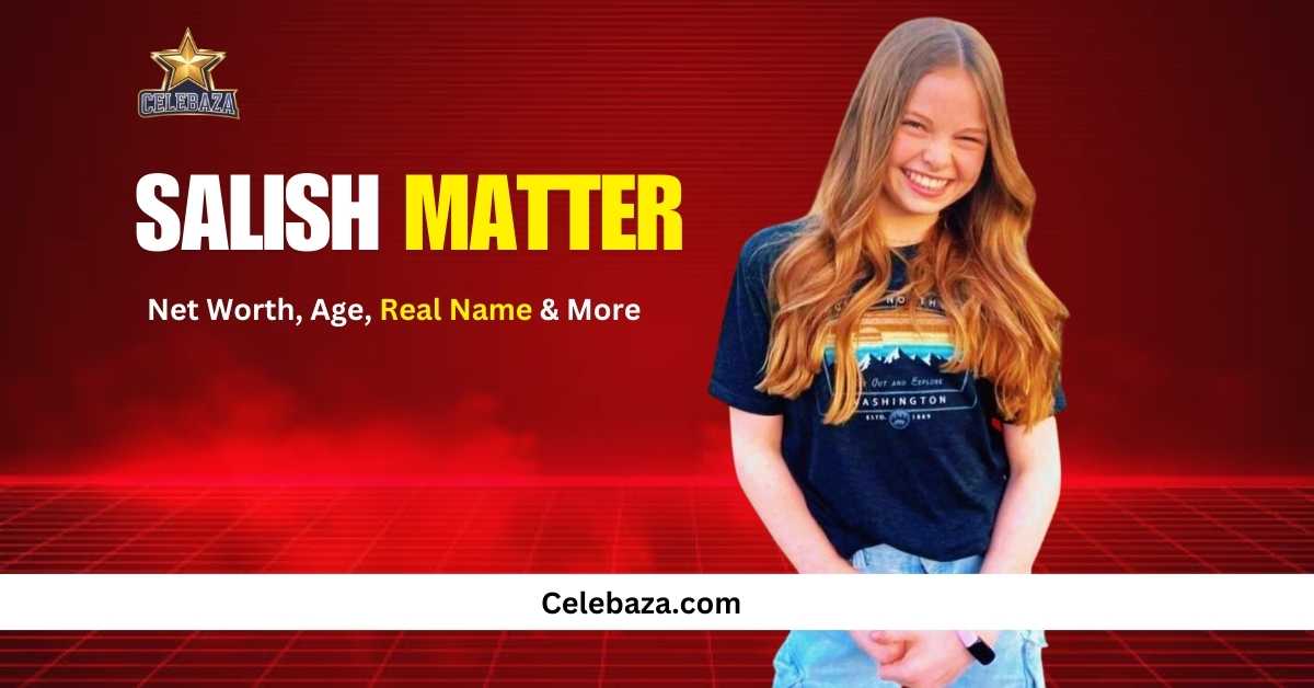 Salish Matter Biography Age, Height, Net Worth, Family, and More