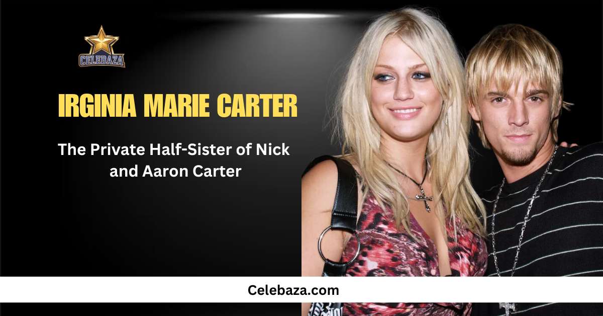 Virginia Marie Carter: The Private Half-Sister of Nick and Aaron Carter